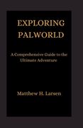 Exploring Palworld: A Comprehensive Guide to the Ultimate Adventure (en Inglés)