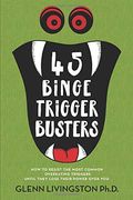 45 Binge Trigger Busters: How to Resist the Most Common Overeating Triggers Until They Lose Their Power Over you (en Inglés)