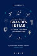 Breve História das Grandes Ideias: 150 Conceitos e Descobertas que Mudaram o Mundo (en Portugués)
