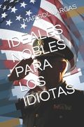 Ideales Nobles Para Los Idiotas (in Spanish)