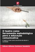 O Teatro Como Ferramenta Metodológica Para a Educação Comunicativa