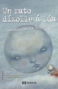 Un Rato Díxolle á Lúa: Antoloxía da Poesía de Antonio García Teijeiro (Infantil e Xuvenil - Camaleón)
