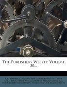 the publishers weekly, volume 30... (en Inglés)