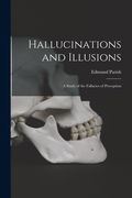 Hallucinations and Illusions: a Study of the Fallacies of Perception (en Inglés)