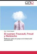 El Cuerpo: Foucault, Freud y Nietzsche