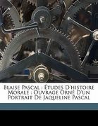 Blaise Pascal: études d'histoire morale: ouvrage orné d'un portrait de Jaqueline Pascal (en Francés)