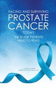 Facing and Surviving Prostate Cancer Today: The Book Patients Need to Read (en Inglés)