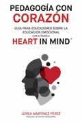 Pedagogía con Corazón: Guía Para Educadores Sobre la Educación Emocional con el Modelo Heart in Mind