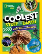 The Coolest Stuff on Earth: A Closer Look at the Weird, Wild, and Wonderful (en Inglés)