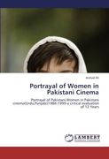 Portrayal of Women in Pakistani Cinema: Portrayal of Pakistani Women in Pakistani cinema(Urdu,Punjabi)1988-1999-a critical evaluation of 12 Years