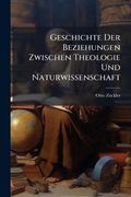 Geschichte der Beziehungen Zwischen Theologie und Naturwissenschaft (en Alemán)