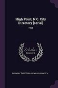 High Point, N. C. City Directory [Serial]: 1908