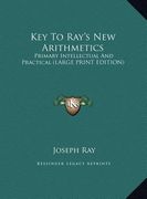 key to ray's new arithmetics: primary intellectual and practical (large print edition)