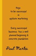 Keys to Successful Affiliate Marketing: Steps to be successful in affiliate marketing