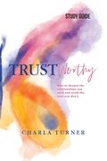 TrustWorthy - Study Guide: How to deepen the relationships you need and avoid the ones you don't. (en Inglés)