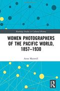 Women Photographers of the Pacific World, 1857–1930 (Routledge Studies in Cultural History) (en Inglés)