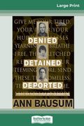 Denied, Detained, Deported: Stories from the Dark Side of American Immigration (16pt Large Print Edition)