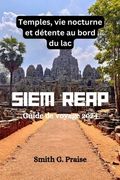 Siem Reap Guide de voyage 2024: Temples, vie nocturne et détente au bord du lac (en Francés)