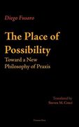 The Place of Possibility: Toward a New Philosophy of Praxis (en Inglés)
