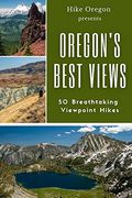 Oregon's Best Views: 50 Breathtaking Viewpoint Hikes (en Inglés)