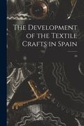 The Development of the Textile Crafts in Spain; 20 (en Inglés)
