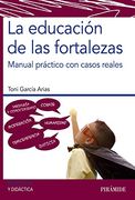La Educación de las Fortalezas: Manual Práctico con Casos Reales