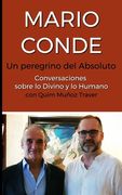 Mario Conde: Un peregrino del Absoluto: Conversaciones sobre lo Divino y lo Humano con Quim Muñoz Traver