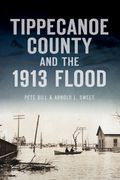 Tippecanoe County and the 1913 Flood (en Inglés)
