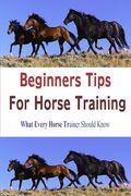 Beginners Tips for Horse Training (en Inglés)