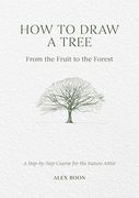 How to Draw a Tree: From the Fruit to the Forest (en Inglés)