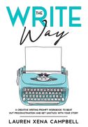 The Write Way: A creative writing prompt workbook to beat out procrastination and get unstuck with your story (en Inglés)