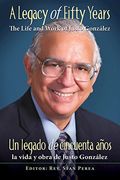 A Legacy of Fifty Years: The Life and Work of Justo Gonzalez (en Inglés)