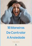 18 Maneiras De Controlar A Ansiedade (en Portugués)