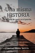 Una Misma Historia: Relatos de Amor En El Puerto (in Spanish)