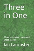 Three in One. Three unrelated, extended short stories (en Inglés)