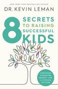 8 Secrets to Raising Successful Kids: Nurturing Character, Respect, and a Winning Attitude (en Inglés)