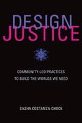 Design Justice: Community-led Practices To Build The Worlds We Need (information Policy)