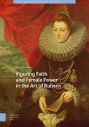 Figuring Faith and Female Power in the Art of Rubens (en Inglés)