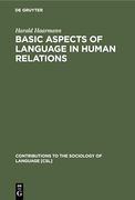 Basic Aspects of Language in Human Relations: Toward a General Theoretical Framework (Contributions to the Sociology of Language) 