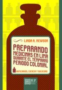 Preparando Medicinas en Lima Durante el Temprano Periodo Colonial. Boticarios, Ciencia y Sociedad