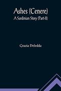 Ashes (Cenere): A Sardinian Story (Part-Ii) (en Inglés)