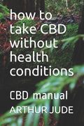 how to take CBD without health conditions: CBD manual (en Inglés)
