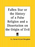 fallen star or the history of a false religion and a dissertation on the origin of evil
