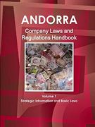Andorra Company Laws and Regulations Handbook Volume 1 Strategic Information and Basic Laws (World law Business Library) (en Inglés)