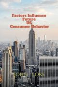 Factors Influence Future US Consumer Behavior