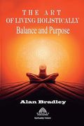 The art of Living Holistically - Balance and Purpose (en Inglés)