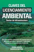 Claves del Licenciamiento Ambiental - Sector de Infraestructura: Una guía desde la concepción de un proyecto hasta su ejecución que evitará reprocesos