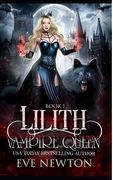 Lilith: Vampire Queen Series, Book 1: Vampire/Warlock/Wolf Paranormal Reverse Harem Romance (en Inglés)
