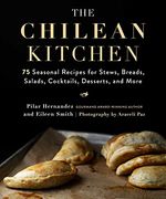 The Chilean Kitchen: 75 Seasonal Recipes for Stews, Breads, Salads, Cocktails, Desserts, and More 