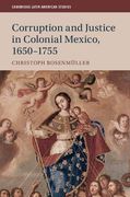 Corruption and Justice in Colonial Mexico, 1650-1755 (Cambridge Latin American Studies) 